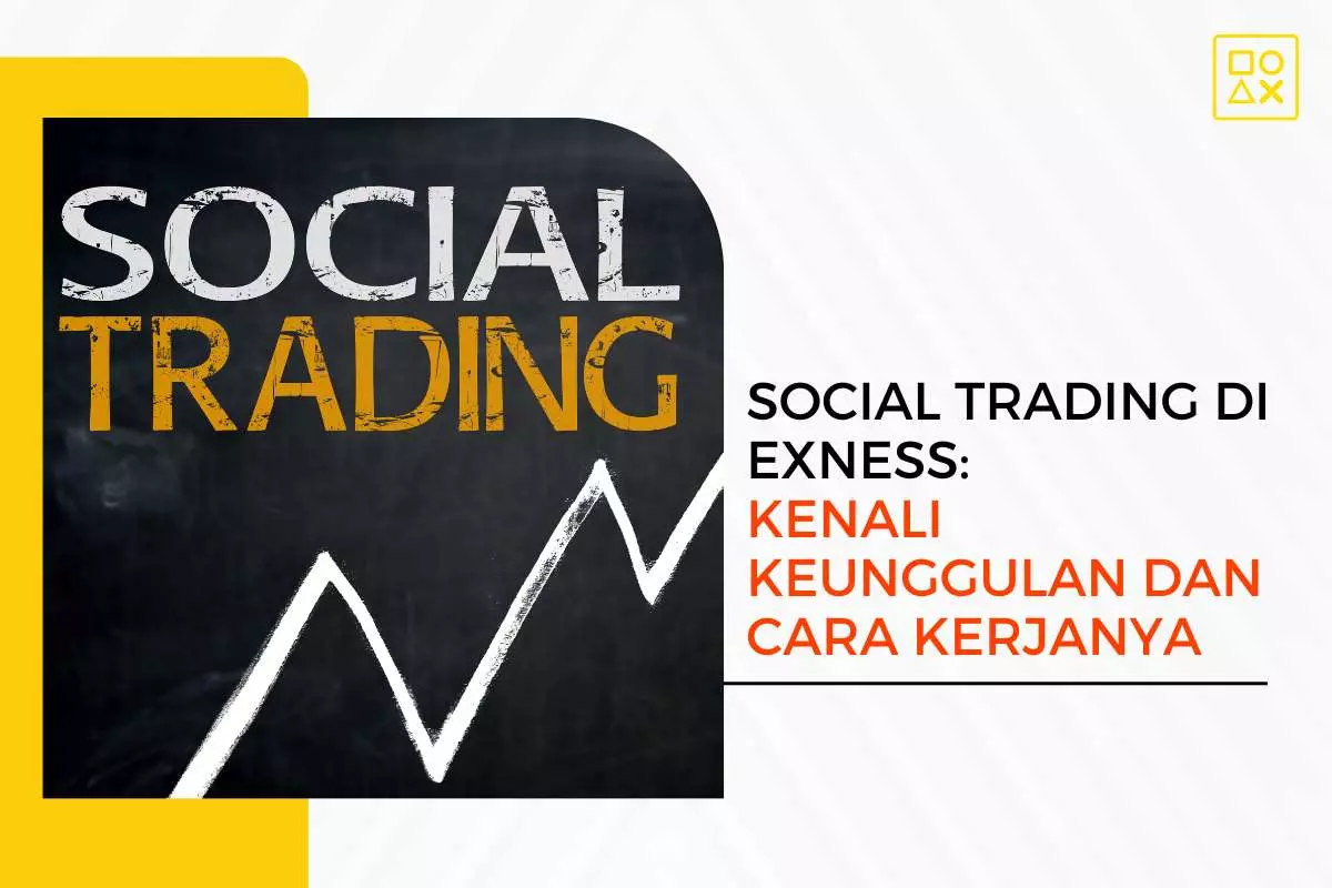 Social Trading di Exness: Kenali Keunggulan dan Cara Kerjanya