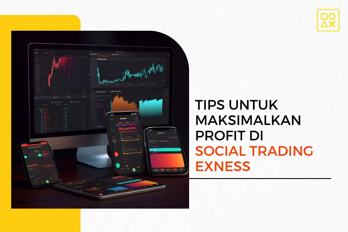 Tips untuk Maksimalkan Profit di Social Trading Exness