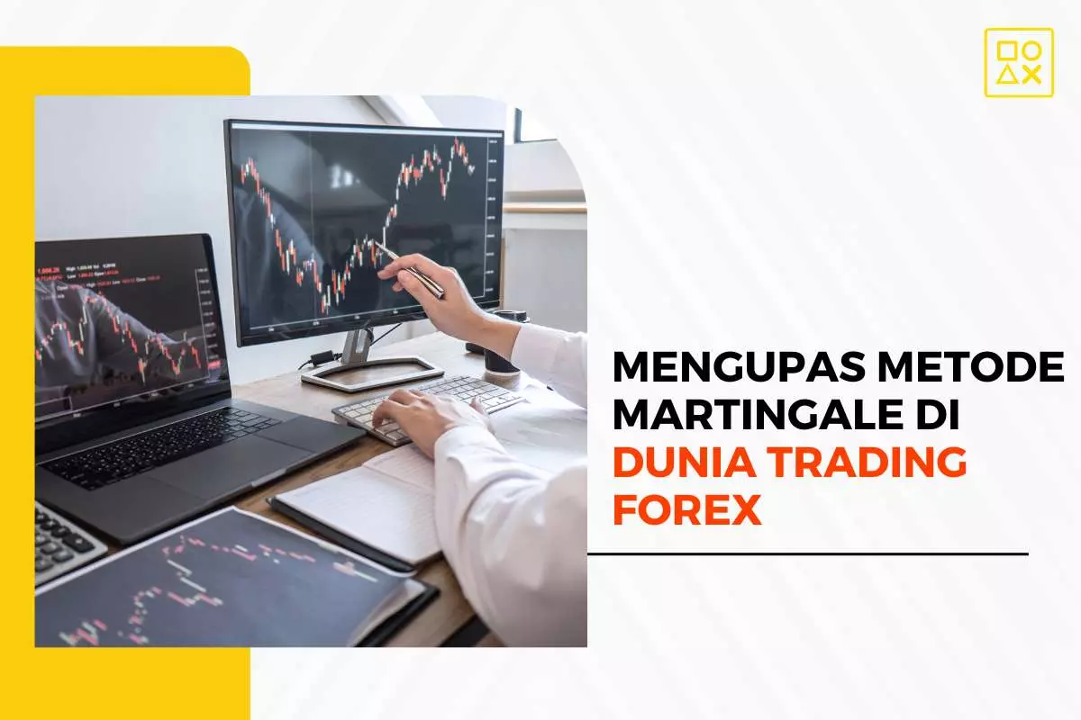 Mengupas Metode Martingale di Dunia Trading Forex
