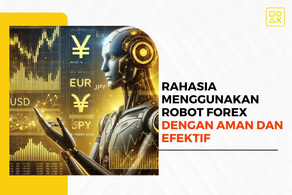Rahasia Menggunakan Robot Forex dengan Aman dan Efektif